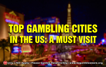 Top Gambling Cities in the US: A Must Visit