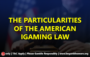 The particularities of the American iGaming Law